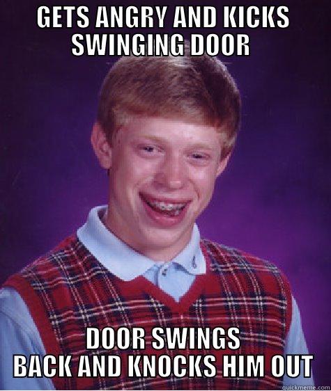 GETS ANGRY AND KICKS SWINGING DOOR  DOOR SWINGS BACK AND KNOCKS HIM OUT Bad Luck Brian