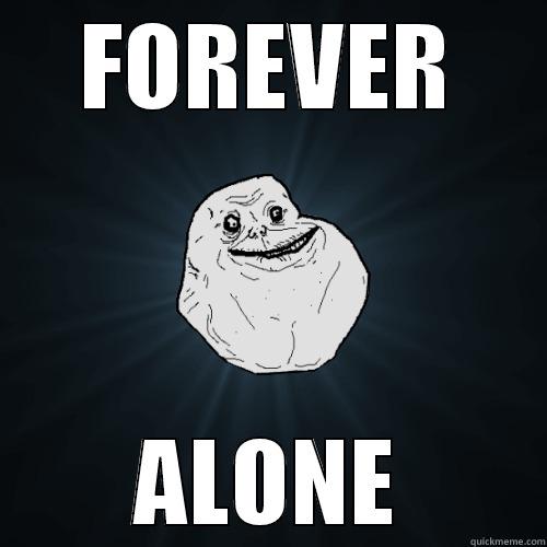 forever alone - FOREVER ALONE Forever Alone