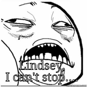  LINDSEY,  I CAN'T STOP....  Misc