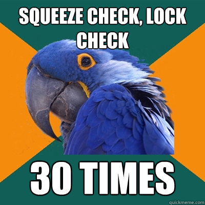 Squeeze check, lock check  30 times  Paranoid Parrot