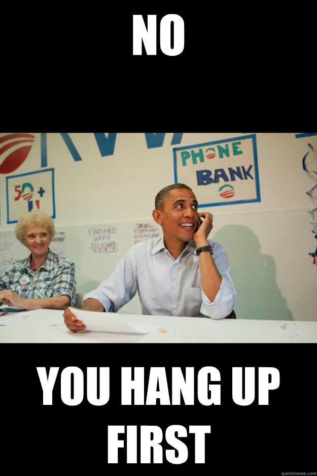 no you hang up first - no you hang up first  Baracks Phone