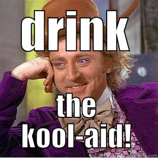 DRINK THE KOOL-AID! Condescending Wonka