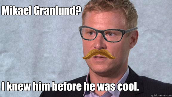 Mikael Granlund? I knew him before he was cool.  
