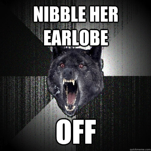 Nibble her earlobe OFF  Insanity Wolf
