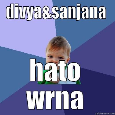 DIVYA&SANJANA HATO WRNA Success Kid