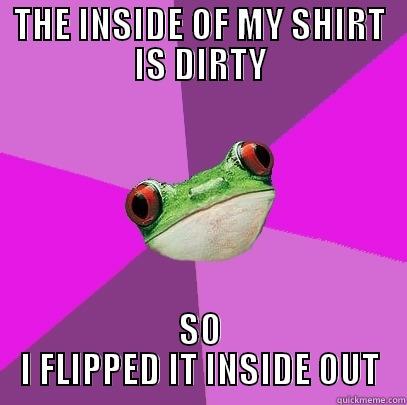 THE INSIDE OF MY SHIRT IS DIRTY SO I FLIPPED IT INSIDE OUT Foul Bachelorette Frog