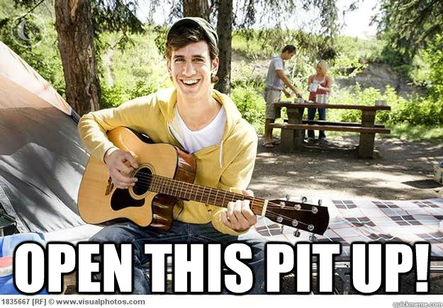  Open this pit up!  