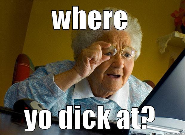 WHERE YO DICK AT? Grandma finds the Internet