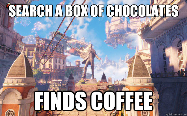 Search a box of chocolates  Finds Coffee - Search a box of chocolates  Finds Coffee  Bioshock Infinite