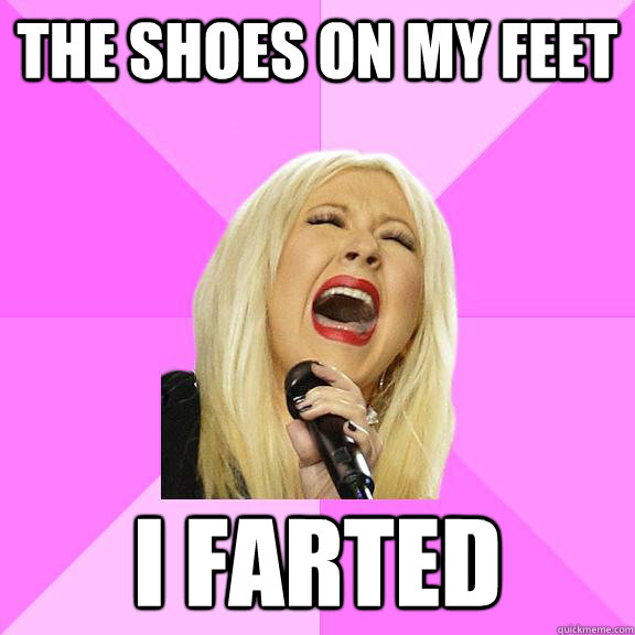 the shoes on my feet I farted  Wrong Lyrics Christina