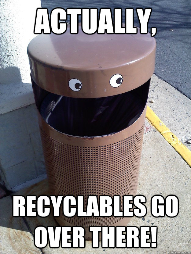 Actually, Recyclables Go Over there!  Trash Can Ted