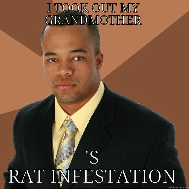 I TOOK OUT MY GRANDMOTHER 'S RAT INFESTATION Successful Black Man
