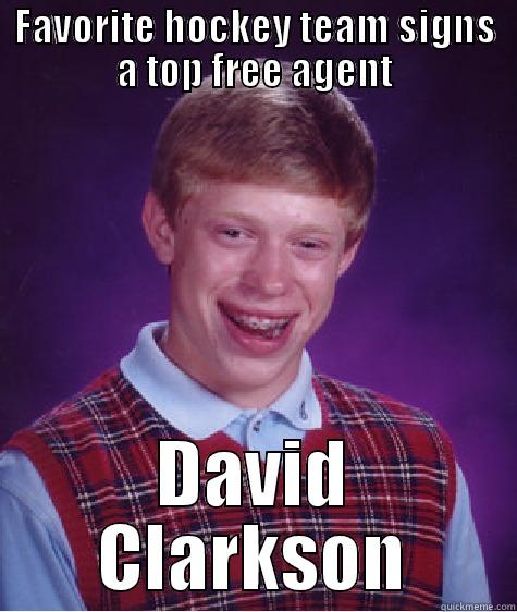 FAVORITE HOCKEY TEAM SIGNS A TOP FREE AGENT DAVID CLARKSON Bad Luck Brian
