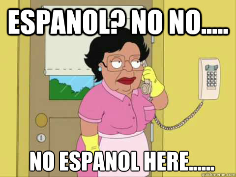 Espanol? No no..... No Espanol here......  Family Guy Maid Meme