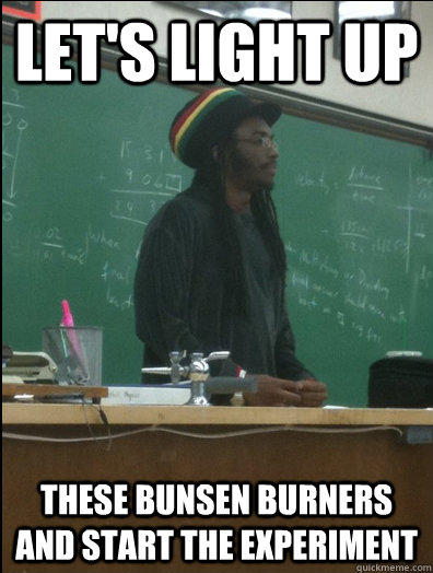 Let's light up these bunsen burners and start the experiment  Rasta Science Teacher