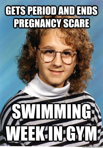 Gets Period and ends pregnancy scare swimming week in gym  Bad Luck Brenda