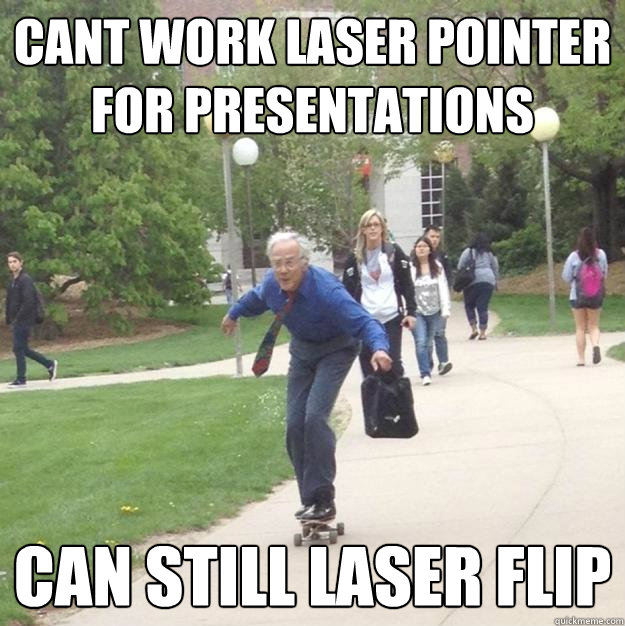Cant work laser pointer for presentations Can still laser flip  Skateboarding Professor