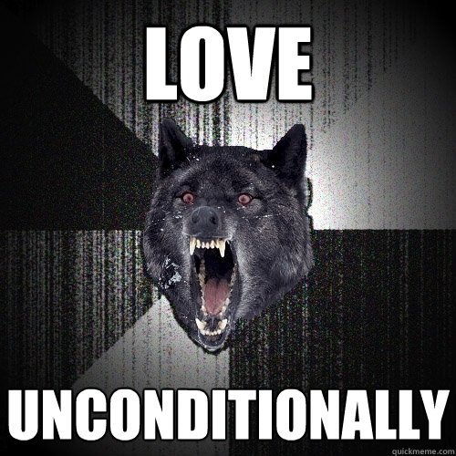 love unconditionally - love unconditionally  Insanity Wolf