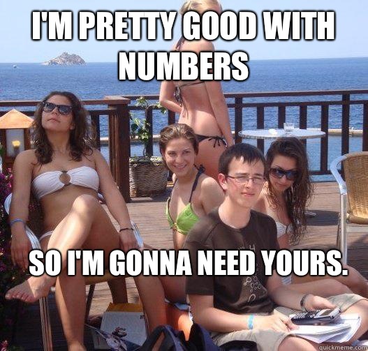 I'm pretty good with numbers So I'm gonna need yours.  Priority Peter