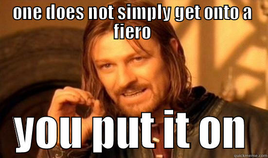 ONE DOES NOT SIMPLY GET ONTO A FIERO YOU PUT IT ON Boromir