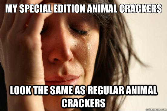 My special edition animal crackers look the same as regular animal crackers  First World Problems
