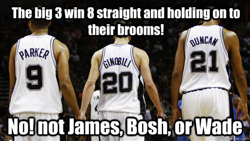 The big 3 win 8 straight and holding on to their brooms! No! not James, Bosh, or Wade  