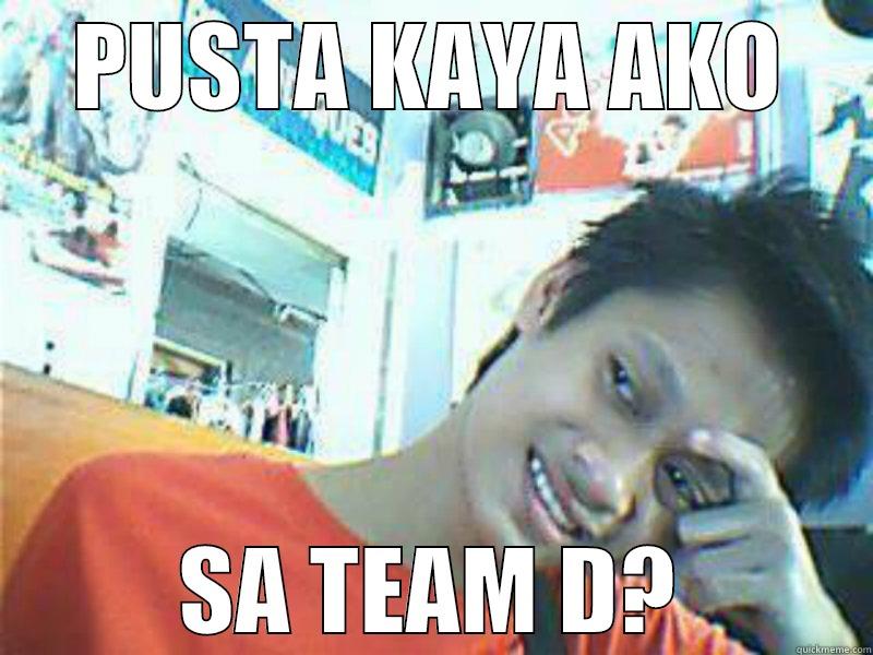 KING YAN EH - PUSTA KAYA AKO SA TEAM D? Misc