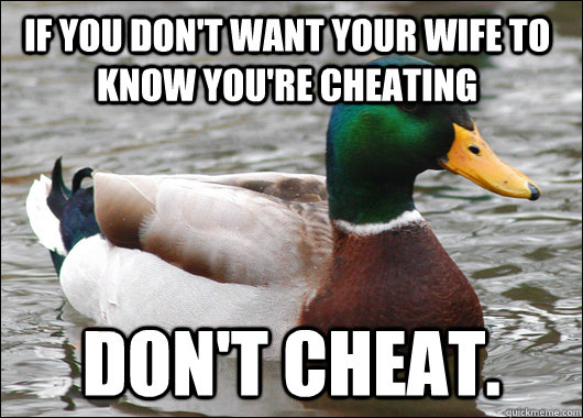 If you don't want your wife to know you're cheating Don't cheat.   Actual Advice Mallard
