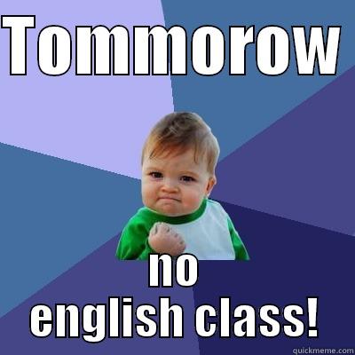 TOMMOROW  NO ENGLISH CLASS! Success Kid