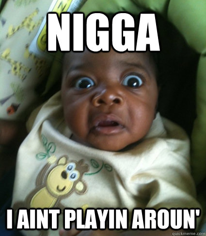 NIGGA I AINT PLAYIN AROUN'  
