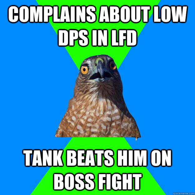 complains about low DPS in lfd Tank beats him on boss fight  Hawkward