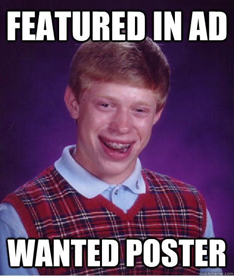 featured in ad wanted poster  Bad Luck Brian