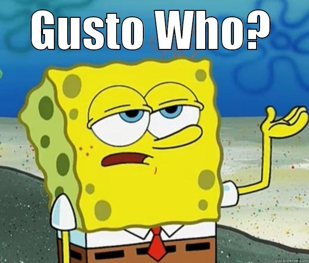 GUSTO WHO?  Tough Spongebob