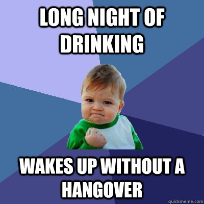 long night of drinking wakes up without a hangover  Success Kid
