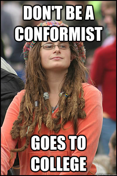 Don't be a conformist goes to college  College Liberal