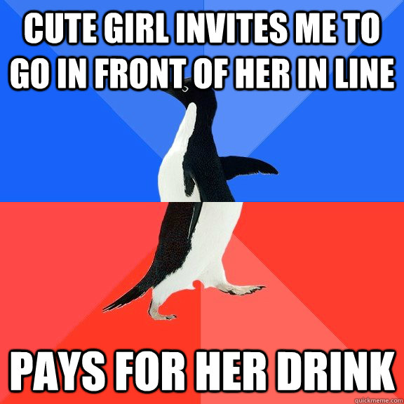 Cute girl invites me to go in front of her in line Pays for her drink  Socially Awkward Awesome Penguin