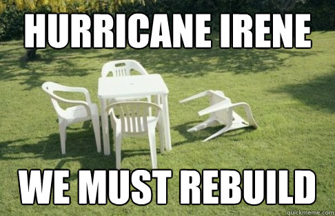 HURRICANE IRENE WE MUST REBUILD - HURRICANE IRENE WE MUST REBUILD  Irene