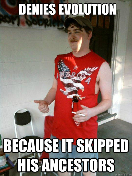 denies evolution because it skipped his ancestors  Redneck Randal