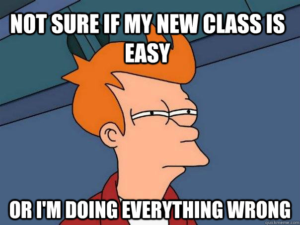 Not sure if my new class is easy Or I'm doing everything wrong  Futurama Fry
