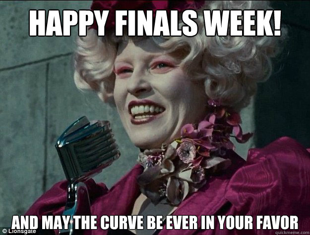 Happy Finals Week! And may the curve be Ever in your Favor - Happy Finals Week! And may the curve be Ever in your Favor  Hunger Games Odds