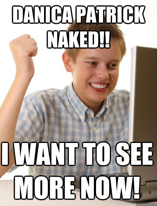 Danica Patrick naked!! I want to see more now! - Danica Patrick naked!! I want to see more now!  First Day on the Internet Kid