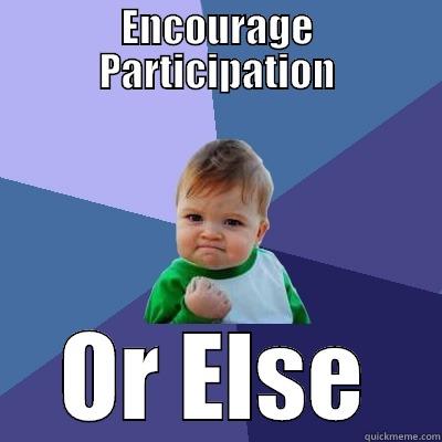 ENCOURAGE PARTICIPATION OR ELSE Success Kid