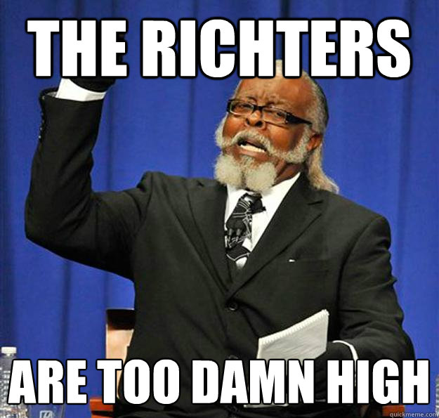 the richters are too damn high  Jimmy McMillan