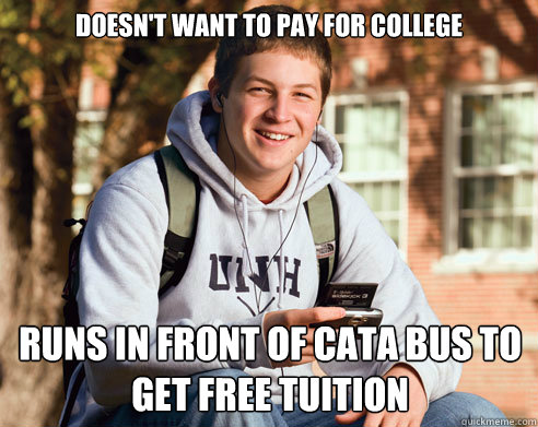 Doesn't want to pay for college runs in front of cata bus to get free tuition  College Freshman