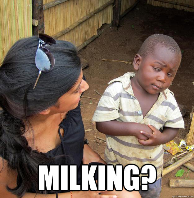  milking?  Skeptical Third World Child