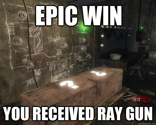 Epic Win  You received ray gun   