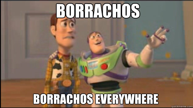 borrachos borrachos everywhere  Buzz and Woody