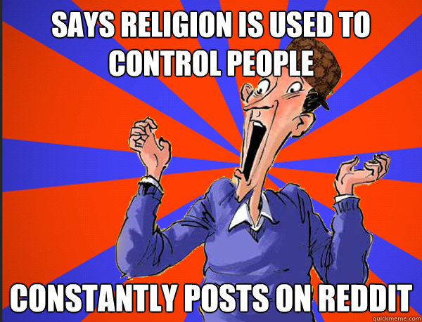 Says religion is used to control people constantly posts on reddit   