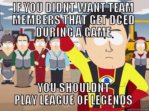 IF YOU DIDNT WANT TEAM MEMBERS THAT GET DCED DURING A GAME YOU SHOULDNT PLAY LEAGUE OF LEGENDS Captain Hindsight