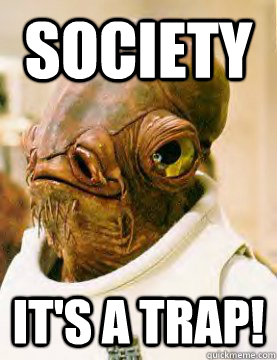 society It's a trap!  Admiral Akbar